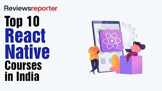 Top 10 React Native Courses in India | Reviews Reporter