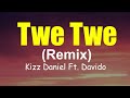 Kizz Daniel Ft. Davido - Twe Twe {Remix} (Official Lyrics Video)