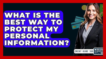 What Is The Best Way To Protect My Personal Information? - CreditGuide360.com