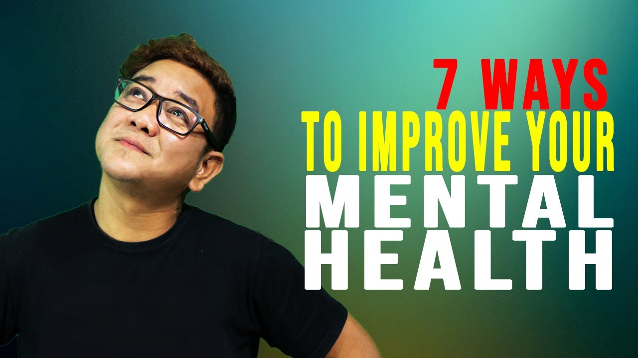 7 WAYS TO IMPROVE YOUR MENTAL HEALTH | THE BIG CHANGE PH