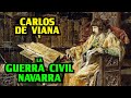 CARLOS DE VIANA y la GUERRA CIVIL NAVARRA -- (Historia de España)