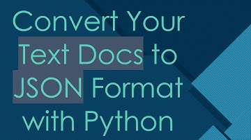 Convert Your Text Docs to JSON Format with Python