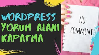 Wordpress - Sayfa Ve Yazılarda Yorum Alanı Nasıl Kapatılır?