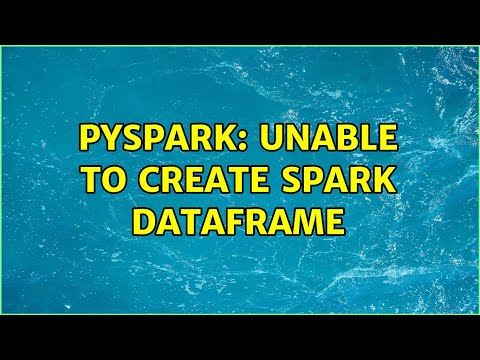 PySpark: Unable to create spark dataframe
