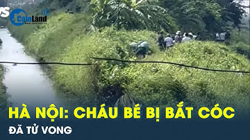 Tìm thấy cháu bé 2 tuổi bị bắt cóc ở Hà Nội | CafeLand