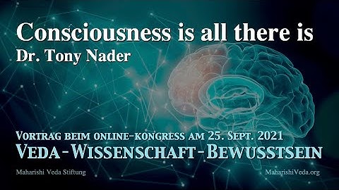 Dr. Tony Nader: "Consciousness is all there is"