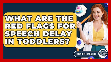 What Are The Red Flags For Speech Delay In Toddlers? - Brain Development Hub