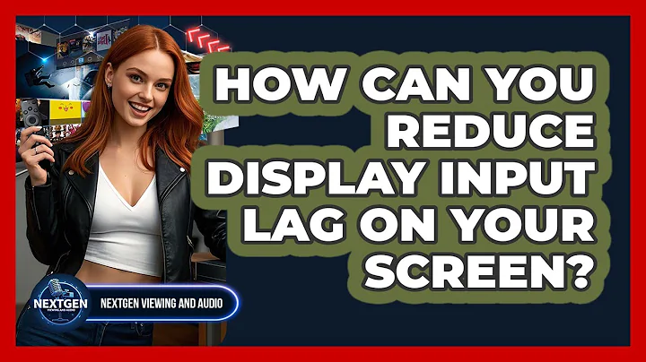 How Can You Reduce Display Input Lag On Your Screen? - NextGen Viewing and Audio