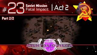 Mental Omega - Soviet Mission 23 (Fatal Impact) // Mental [2/2]