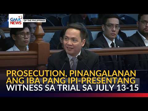 Prosecution, pinangalanan ang iba pang ipi-presentang witness sa trial sa July 13-15 | GMA News