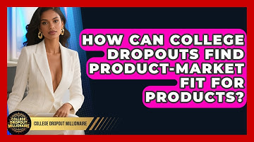 How Can College Dropouts Find Product-market Fit For Products? - College Dropout Millionaire