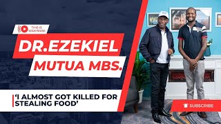 I ALMOST GOT KILLED FOR STEALING FOOD - DR  EZEKIEL MUTUA -Episode 5