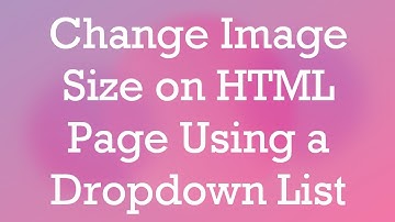 Change Image Size on HTML Page Using a Dropdown List