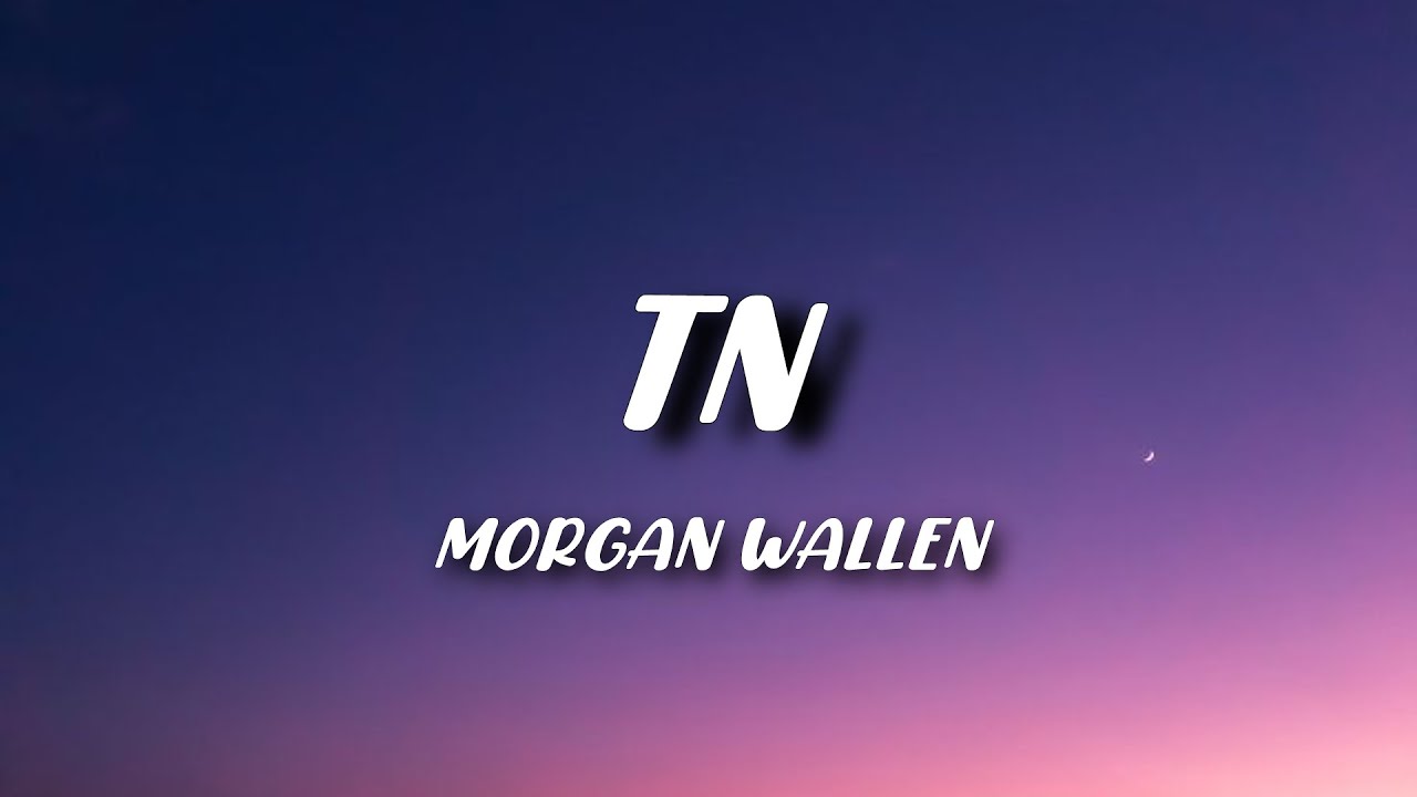TN – Morgan Wallen (Lyrics) | Official Lyric Video TN – Morgan Wallen (Lyrics) | Official Lyric Video