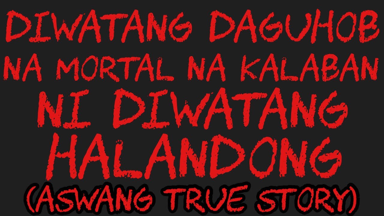 DIWATANG DAGUHOB ANG MORTAL NA KALABAN NI DIWATANG HALANDONG (Aswang True Story)