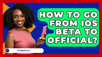 How To Go From iOS Beta To Official? - Be App Savvy