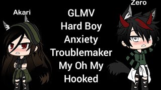 GLMV- Hard Boy, Anxiety, Troublemaker, My Oh My, Hooked