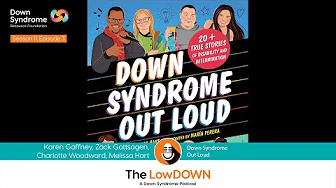 The LowDOWN Podcast - Down Syndrome Out Loud  (S11, Ep 3)
