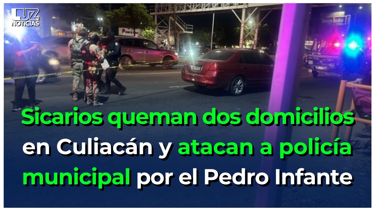 Grupos armados queman dos domicilios en Culiacán y atacan a policía municipal por el Pedro Infante.