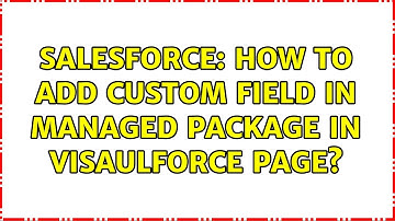 Salesforce: How to add custom field in managed package in visaulforce page?