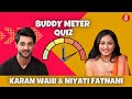 Karan Wahi & Niyati Fatnani ace our Buddy Meter quiz