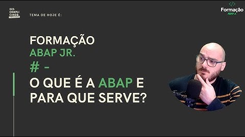 #2 - Formação ABAP Jr. - O que é ABAP e Para Que Serve?