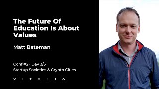 Matt Bateman - The Future Of Education Is About Values | Startup Societies & Crypto Cities Conf.