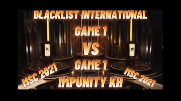 BLACKLIST INTERNATIONAL VS IMPUNITY KH GAME 1 | MSC SEASON 7 2021