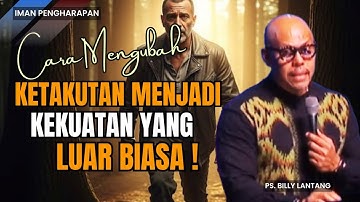 CARA MENGUBAH KETAKUTAN MENJADI KEKUATAN YANG  LUAR BIASA! || #khotbah #psbillylantang