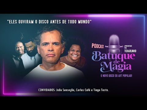 Podcast Batuque de Magia #8 | Tcharlinho convida: João Sensação, Tiago Testa e Carlos Café.