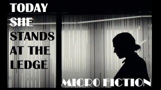 Today She Stands At The Ledge Micro Fiction 100 Word Story