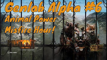 Mutant Genlab Alpha | Session 2 Part 5 | Animal Power Misfire Hour!