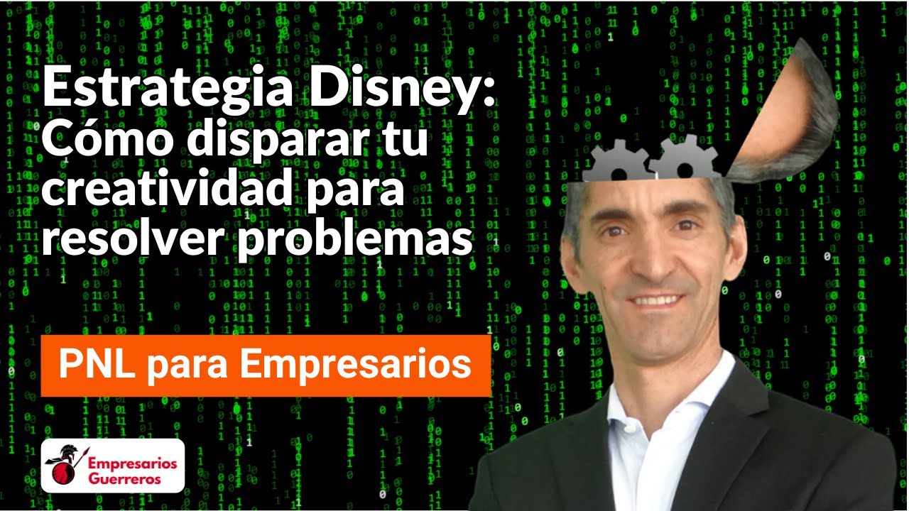 PNL para empresarios - Estrategia Disney: Cómo disparar tu creatividad para resolver problemas