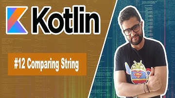 #12 Kotlin Comparing String - مقارنة النصوص في الكوتلين