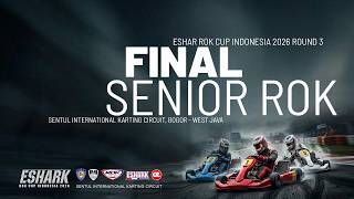 ✅ SENIOR ROK FINAL | ROK CUP INDONESIA 2026 ROUND 3 | Sentul International Karting Circuit Bogor