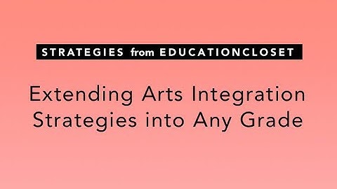 Extending Your Arts Integration Strategies into Any Grade
