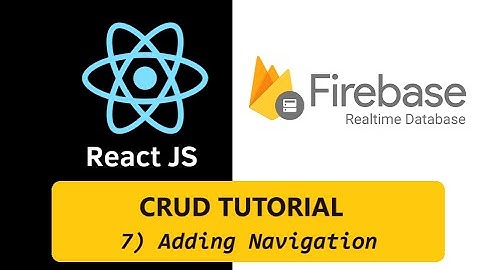 React-Firebase 7: Adding Navigation