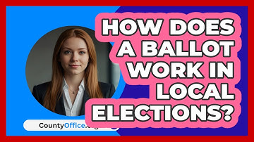 How Does A Ballot Work In Local Elections? - CountyOffice.org