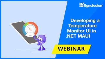 Developing a Temperature Monitor UI in  NET MAUI [Webinar]