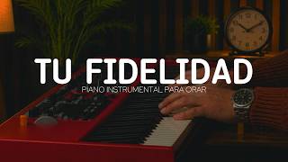 2 hora - MUSICA INSTRUMENTAL PARA ORAR Y PREDICAR - TU FIDELIDAD - FONDO PARA ORAR