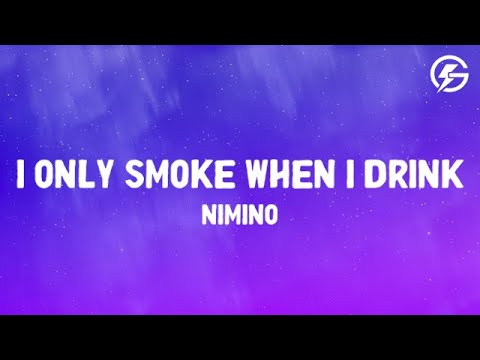 nimino - I Only Smoke When I Drink  (Lyrics)