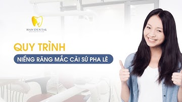 Quy trình Niềng răng mắc cài Sứ Pha Lê - Nha khoa Han Dental