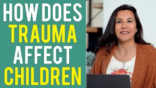 58 - HOW DOES TRAUMA AFFECT CHILDREN - IT MIGHT BE MORE THAN YOU THINK - HOW TO SEE SIGNS