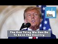 The One Big Thing We Need to Do to Save the Country