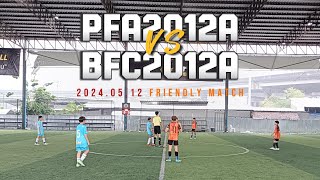 2024.05.12 ⚽ PFA2012A vs BFC2012A⚽ U12 Friendly Match