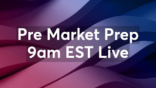 Pre Market Prep 9am EST Live!