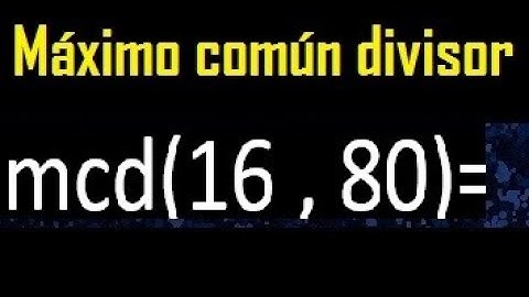 mcd 16 y 80 , maximo comun divisor , como se halla , ejemplos