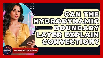 Can The Hydrodynamic Boundary Layer Explain Convection? - Thermodynamics For Everyone