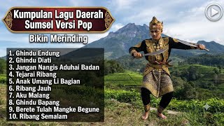 Kumpulan Lagu Daerah Sumsel Versi Pop Bikin Merinding