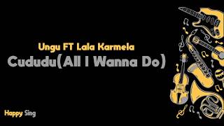 CUDUDU ( All I Wanna D0 ) - UNGU Ft Lala Karmela (Karaoke Minus One Tanpa Vokal dengan Lirik)